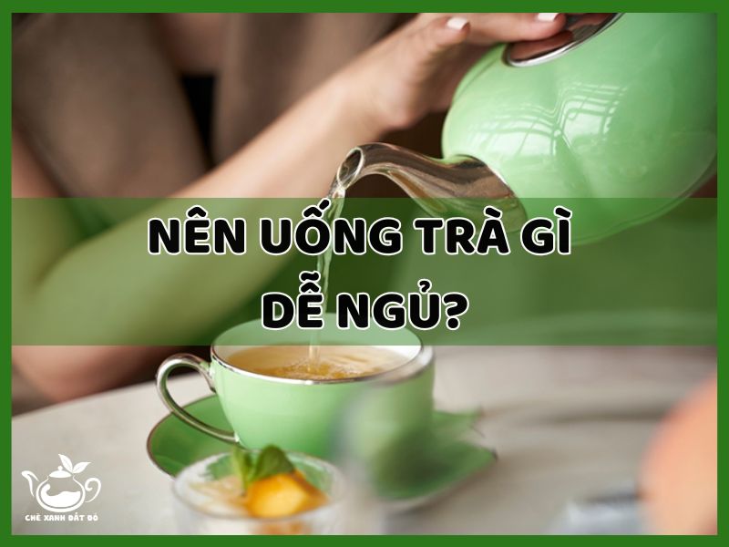 uống trà gì dễ ngủ