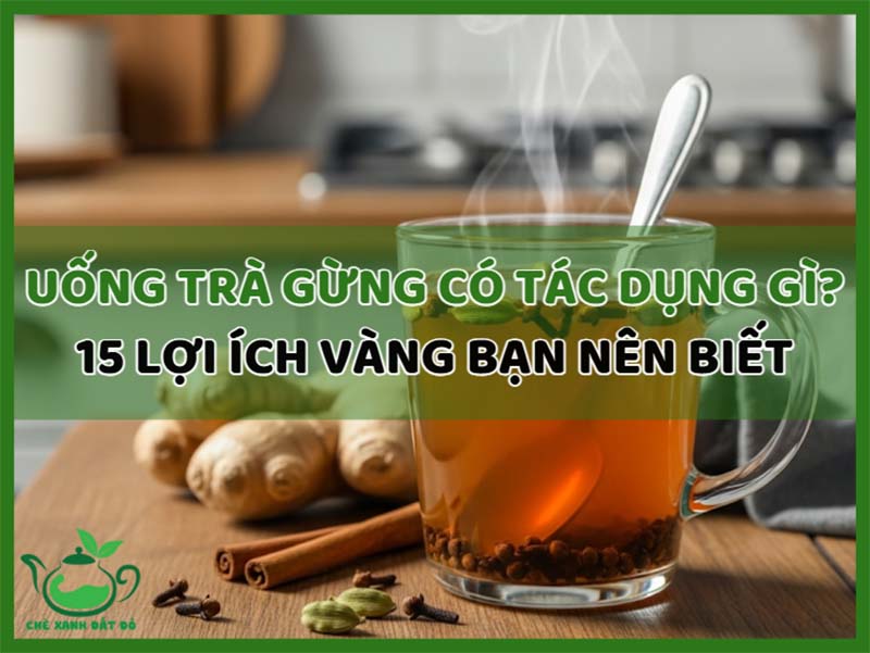 Uống Trà Gừng Có Tác Dụng Gì