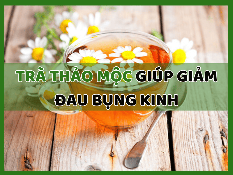 5 Loại Trà Thảo Mộc Giúp Giảm Đau Bụng Kinh