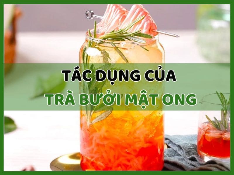 Tác Dụng Của Trà Bưởi Mật Ong