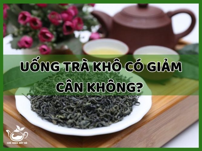 uống trà khô có giảm cân không