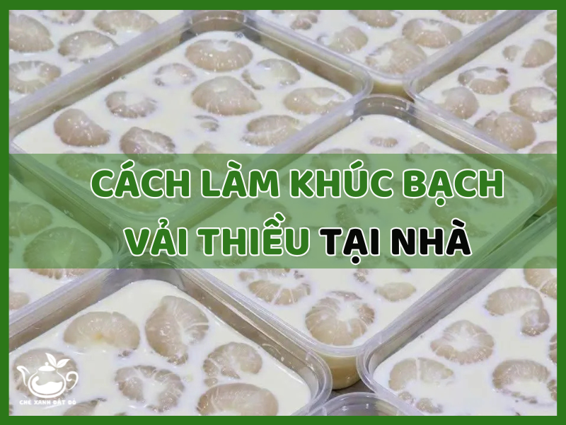 Cách làm khúc bạch vải thiều