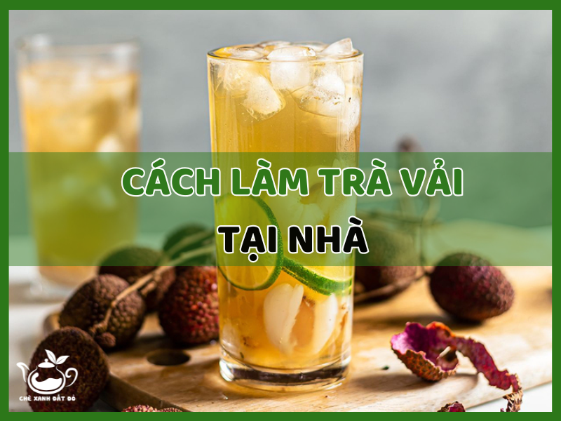 Cách làm trà vải